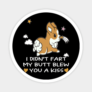 I Didn't Fart My Butt Blew You A Kiss (14) Magnet